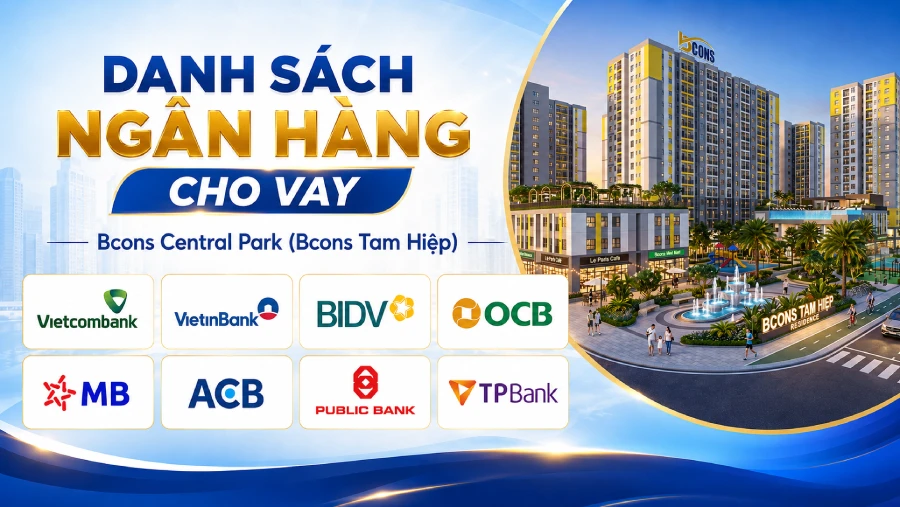 Danh sách ngân hàng cho vay Bcons Central Park (Bcons Tam Hiệp)